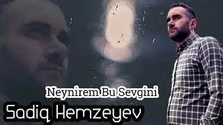 Sadiq Hemzeyev - Neynirem bu sevgini 2023