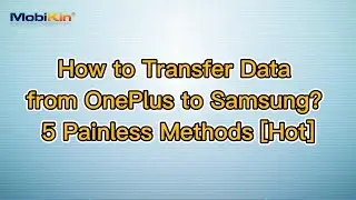 How to Transfer Data from OnePlus to Samsung? 5 Painless Methods [Hot]