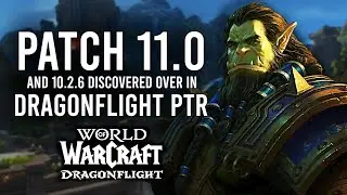 Patch 11.0 And 10.2.6 Revealed! New PTR Changes In Dragonflight!