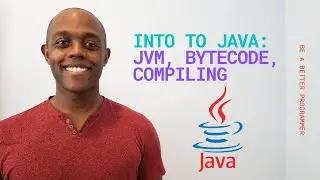 Introduction To Java for Beginners: Part 1 : JVM, Bytecode, and Compiling