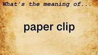 Paper Clip Meaning | Definition of Paper Clip