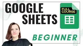 Beginner's Guide to Google Sheets - Full Course (2024)