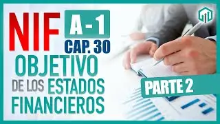 TIPOS DE ESTADOS FINANCIEROS Y SUS OBJETIVOS | NIF A-1 CAPÍTULO 30 PARTE 2