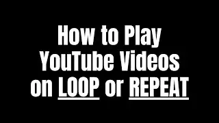 How to Play a YouTube Video on REPEAT mode or LOOP on laptop and mobile 