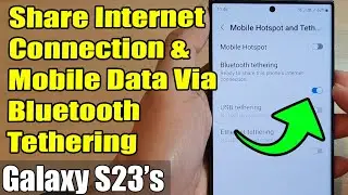 Galaxy S23s: How to Share Internet Connection & Mobile Data Via Bluetooth Tethering