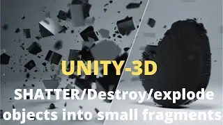 Shatter/ Destroy/Break Objects into small fragments in UNITY-3D