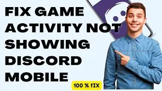 Fix Game Activity Not Showing Discord Mobile (2023)