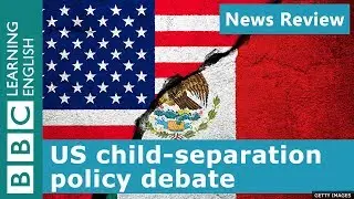 US child-separation policy debate: BBC News Review