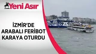 İzmir'de arabalı feribot karaya oturdu