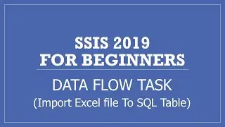 SSIS 2019 | Data Flow Task | Import Excel File into SQL Server Table