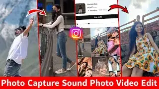 Photo Capture Sound Photo Video Editing | Instagram Photo Capture Sound Video Editing Reels Editing