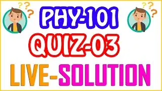 PHY101 - Physics | Quiz No 03 Live Solution | Semester Fall 2020