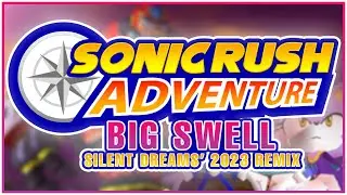 Sonic Rush Adventure - Big Swell (Ghost Titan) | Silent Dreams' 2023 Remix