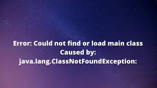 Fixed: Caused by java.lang.ClassNotFoundException Error: Could not find or load main class