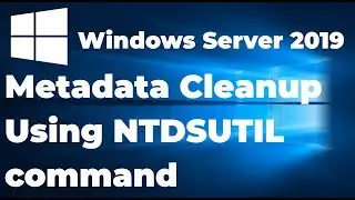 Metadata Cleanup Using NTDSUTIL in Windows Server 2019