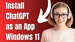 How To Install ChatGPT as an App on Windows 11