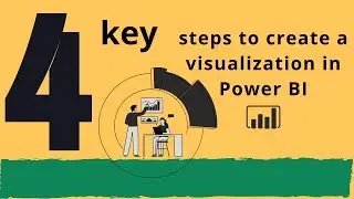 4 Key Steps to Create a Visualization in Power BI