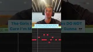 Girls Do Not Care I’m Making beats For Gunna…