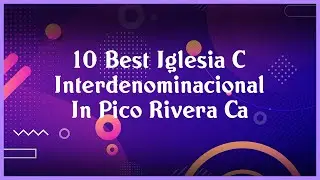 Top 10 Iglesia C Interdenominacional In Pico Rivera Ca