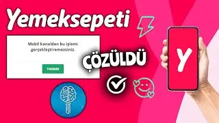 Yemeksepeti Mobil Kanaldan Bu İşlemi Gerçekleştiremezsiniz Hatası Çözümü