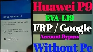 Huawei P9 EVA-L19 FRP / Google Account Bypass Without Pc-2019