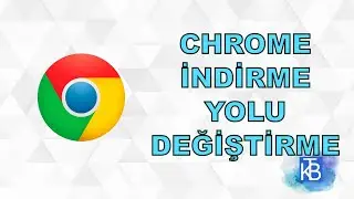 Google chrome indirme yolu nasıl değiştirilir?