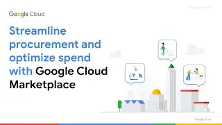 How to streamline procurement and optimize spend with Google Cloud Marketplace