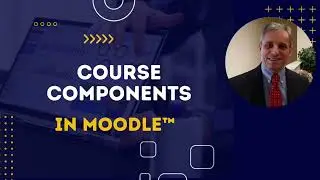 Moodle™ 4 Course Components