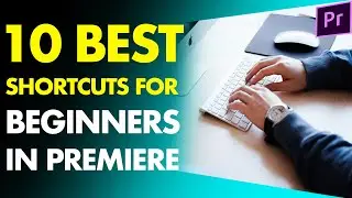 10 BEST BEGINNER SHORTCUTS [IN PREMIERE PRO] // My Top Keyboard Shortcuts For Premiere Pro