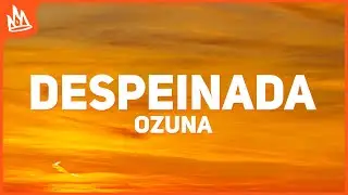 Ozuna - Despeinada (Letra) ft. Camilo