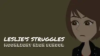 Moonlight High School (Episode 2: Leslie's Struggles)