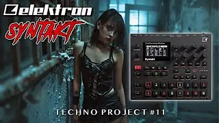 🔊Unleash Your Techno Potential: ELEKTRON SYNTAKT TECHNO PROJECT#11 🚀