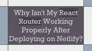 Why Isn't My React Router Working Properly After Deploying on Netlify?