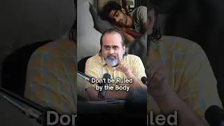 Don’t be ruled by the body || Acharya Prashant