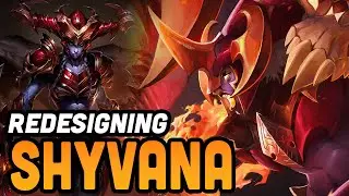Redesigning League of Legends' Boring Champions: Shyvana