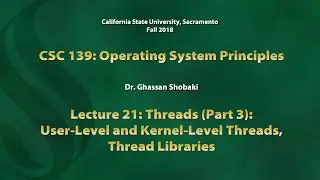 Operating Systems Lecture 21: Threads (Part 3): User-Level & Kernel-Level Threads, Thread Libraries