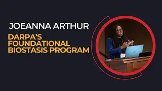DARPA's Foundational Biostasis Program and Panel Discussion - Joeanna Arthur