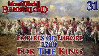 Mount & Blade II: Bannerlord | Empires of Europe 1700 | For The King | Part 31