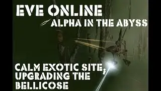 Eve Online Alpha In the Abyss. Calm Exotic Site. Upgrading the Bellicose