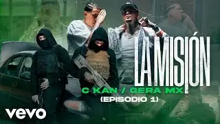 C-Kan, Gera MX - La Misión (Episodio 1) (Official Video)