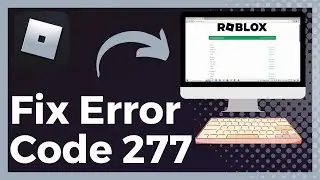 How To Fix Roblox Error Code 277 (Update)