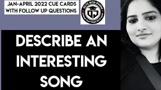 Describe an interesting song | Band 8 sample | Jan to April 2022 cue card with follow up questions