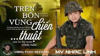 Trên 4 Vùng Chiến Thuật - CÔNG TUẤN BOLERO ➤LK Nhạc Lính Tuyển Chọn ➤Toàn Bài Hay ➤GIỌNG CA ĐỘC LẠ.