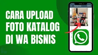 Cara Upload Foto Katalog Produk di Whatsapp Business