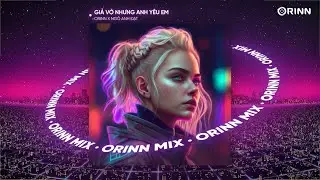 GIẢ VỜ NHƯNG ANH YÊU EM (ORINN REMIX) - NGÔ ANH ĐẠT | NHẠC DEEP CHILL 2023