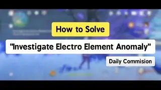 How to Solve Investigate Electro Element Anomaly Commision Quest - Genshin Impact Guide