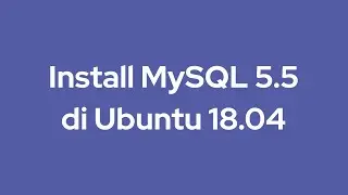 Install MySQL 5.5 di Ubuntu 18.04