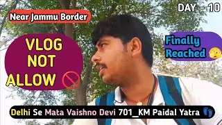 DAY - 10 | VLOG NOT ALLOW near JAMMU BORDER ( Delhi Se Mata Vaishno Devi Paidal Yatra ) DailyVlogOff