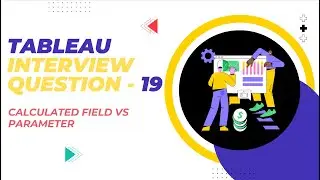Tableau Interview Question - Difference between Calculated Field and Parameter