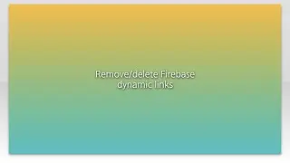 Remove/delete Firebase dynamic links